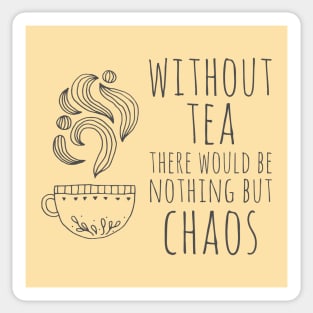 Without tea there would be nothing but chaos (dark text) Sticker